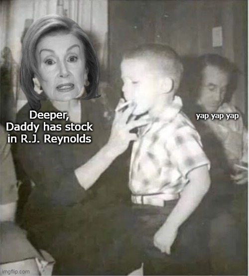 Deeper, Daddy has stock in R.J. Reynolds yap yap yap | made w/ Imgflip meme maker