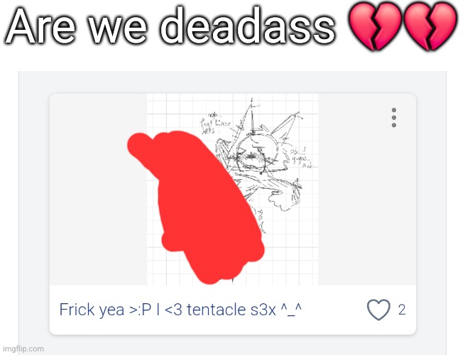 This mf had the audacity to make a coming out as a zoophile post. Wow. | Are we deadass 💔💔 | made w/ Imgflip meme maker