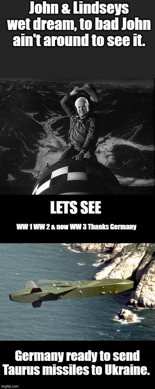 Anyone in thier right mind think Germany would be doing a good thing.. Hitlers BUZZ BOMB but much worse | John & Lindseys wet dream, to bad John ain't around to see it. | made w/ Imgflip meme maker