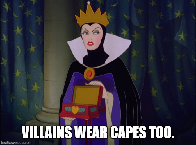 Evil queen box | VILLAINS WEAR CAPES TOO. | image tagged in evil queen box | made w/ Imgflip meme maker