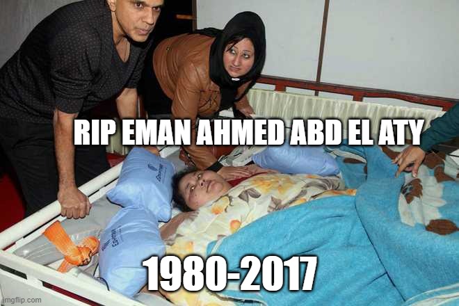 rest in peace | RIP EMAN AHMED ABD EL ATY; 1980-2017 | image tagged in heaviest woman,eman ahmed,egypt | made w/ Imgflip meme maker