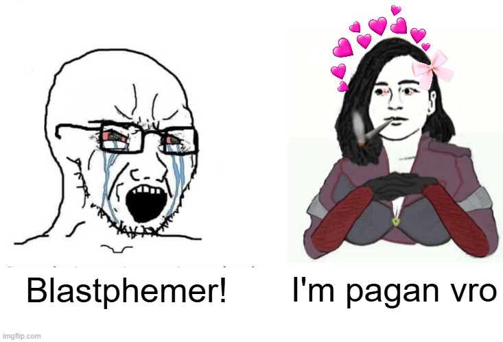 I'm not a Christian | Blastphemer! I'm pagan vro | image tagged in soyjack vs yes chad memeus edition | made w/ Imgflip meme maker