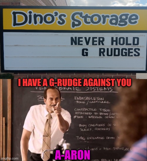 Key and Peele Substitute Teacher | I HAVE A G-RUDGE AGAINST YOU; A-ARON | image tagged in key and peele substitute teacher | made w/ Imgflip meme maker