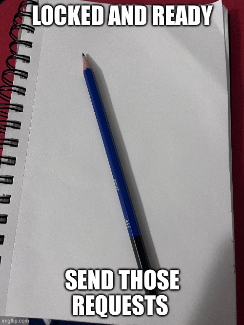 Send those requests | LOCKED AND READY; SEND THOSE REQUESTS | made w/ Imgflip meme maker