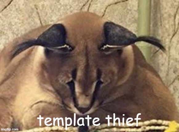 depressed floppa | template thief | image tagged in depressed floppa | made w/ Imgflip meme maker