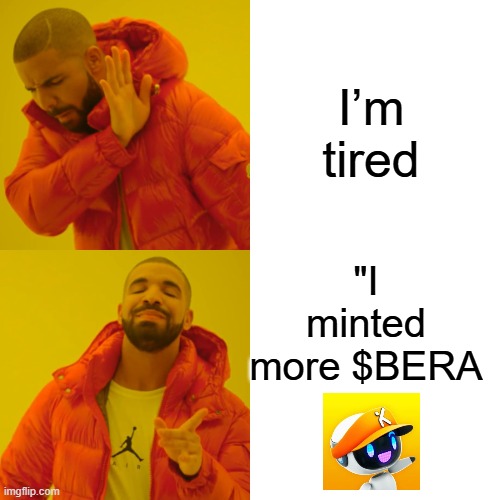 Drake Hotline Bling | I’m tired; "I minted more $BERA | image tagged in memes,drake hotline bling | made w/ Imgflip meme maker
