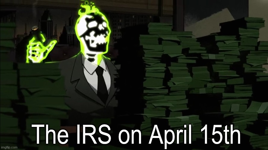 Yearly celebration | The IRS on April 15th | image tagged in memes,funny,money,dc comics,taxes | made w/ Imgflip meme maker