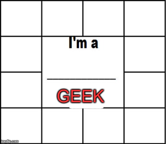 i'm a geek Blank Meme Template