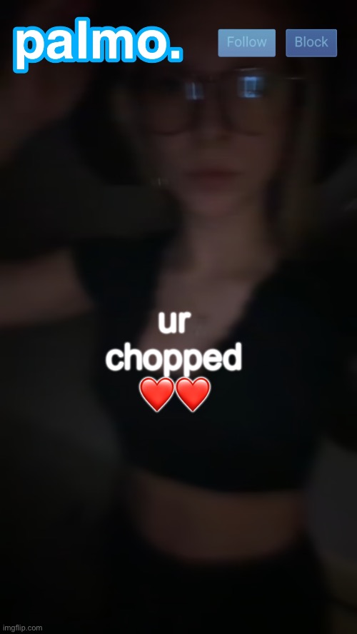 palms bby template | ur chopped ❤️❤️ | image tagged in palms bby template | made w/ Imgflip meme maker