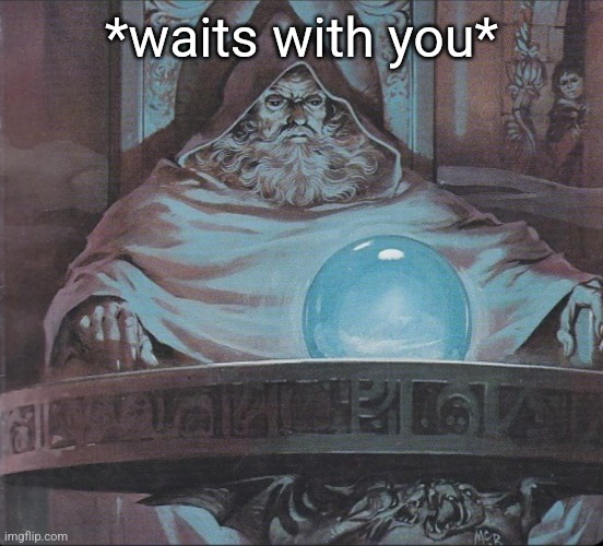 *waits with you* | made w/ Imgflip meme maker