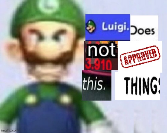 A | image tagged in angry luigi | made w/ Imgflip meme maker