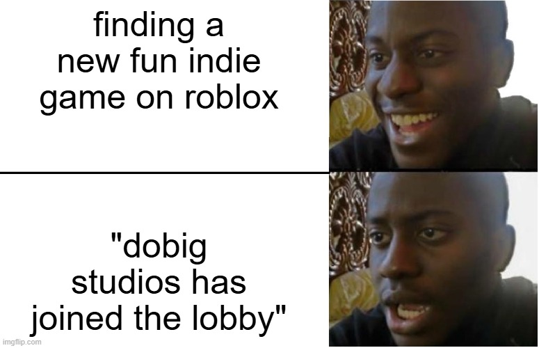 ready player one vibes anyone? | finding a new fun indie game on roblox; "dobig studios has joined the lobby" | image tagged in disappointed black guy | made w/ Imgflip meme maker