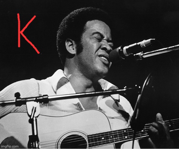 Bill Withers but there's a K behind his head | image tagged in bill withers | made w/ Imgflip meme maker