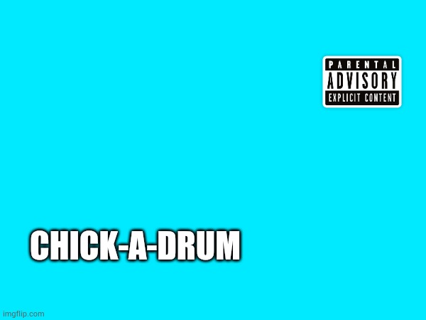 Chick a drum | CHICK-A-DRUM | image tagged in chicken nuggets,memes,funny memes | made w/ Imgflip meme maker