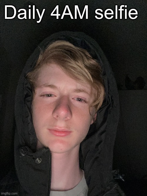 The time in which I’m devoid of morals | Daily 4AM selfie | made w/ Imgflip meme maker