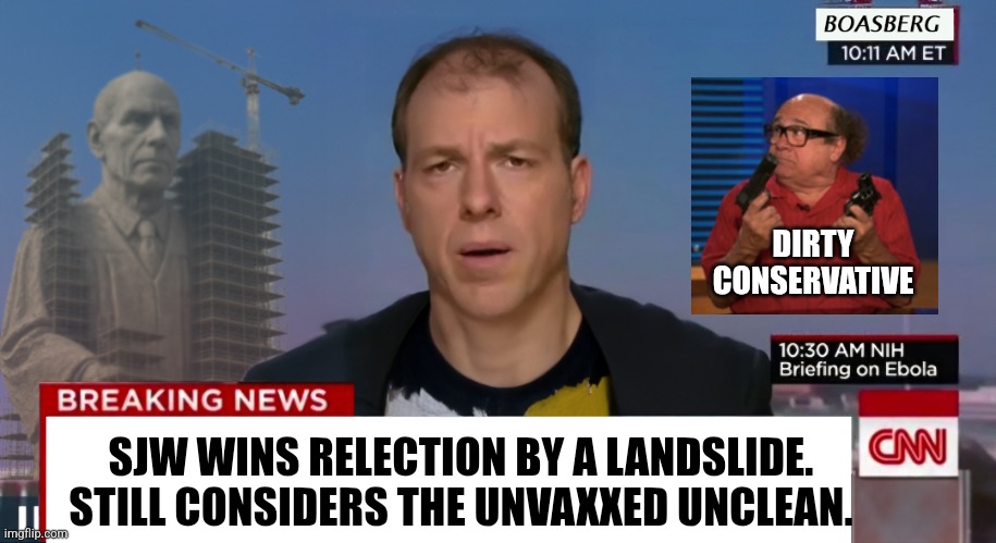 Thanks o great mods for allowing me to post | DIRTY CONSERVATIVE; SJW WINS RELECTION BY A LANDSLIDE. STILL CONSIDERS THE UNVAXXED UNCLEAN. | image tagged in cnn breaking news nwo | made w/ Imgflip meme maker