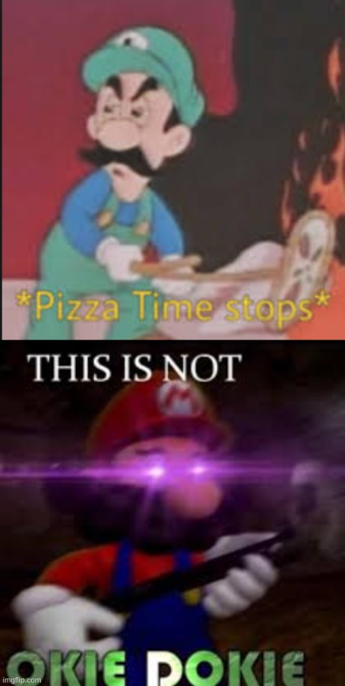 image tagged in pizza time stops,this is not okie dokie | made w/ Imgflip meme maker