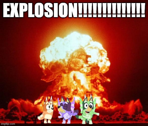 uh oh dogoventures exploded russia | EXPLOSION!!!!!!!!!!!!!! | image tagged in nuke | made w/ Imgflip meme maker