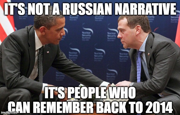 Obama colluding with Medvedev | IT'S NOT A RUSSIAN NARRATIVE IT'S PEOPLE WHO CAN REMEMBER BACK TO 2014 | image tagged in obama colluding with medvedev | made w/ Imgflip meme maker