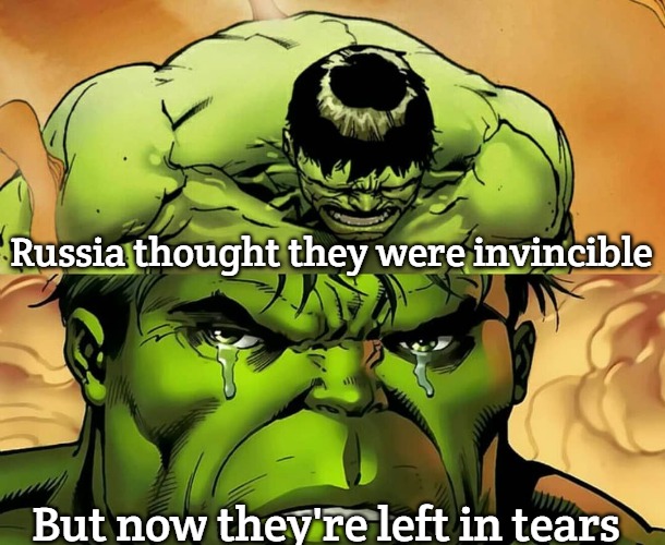 Hulk Llorando | Russia thought they were invincible; But now they're left in tears | image tagged in hulk llorando,slavic lives matter | made w/ Imgflip meme maker