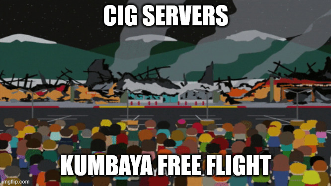 CIG SERVERS; KUMBAYA FREE FLIGHT | made w/ Imgflip meme maker