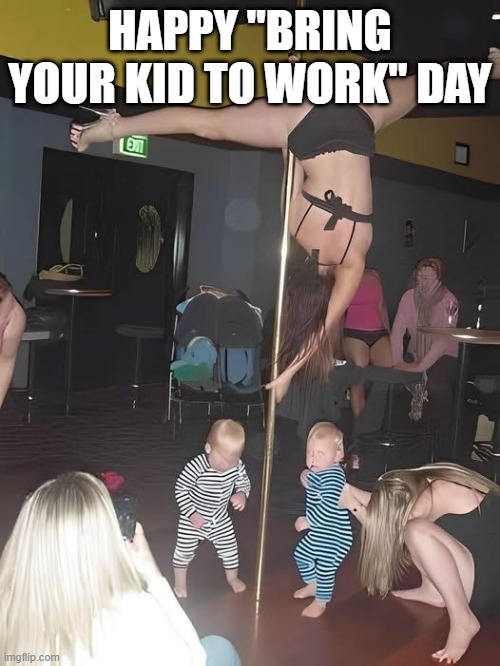 Bring Your Kid to Work | HAPPY "BRING YOUR KID TO WORK" DAY | image tagged in dark humor | made w/ Imgflip meme maker