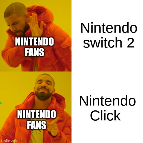 Nintendo | Nintendo switch 2; NINTENDO FANS; Nintendo Click; NINTENDO FANS | image tagged in memes,drake hotline bling | made w/ Imgflip meme maker