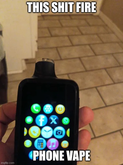 phone vape | THIS SHIT FIRE; PHONE VAPE | image tagged in phone vape | made w/ Imgflip meme maker