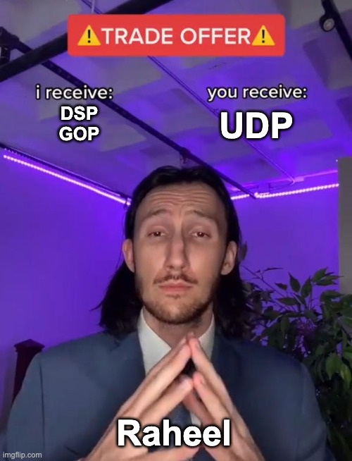 raheel trade offer | DSP
GOP; UDP; Raheel | image tagged in trade offer | made w/ Imgflip meme maker