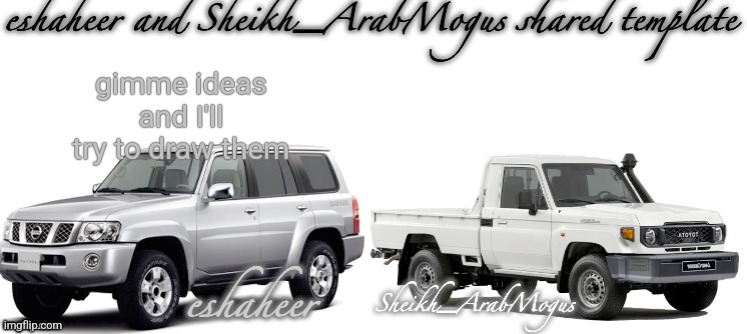 eshaheer and sheikh-arabmogus shared temp | gimme ideas and I'll try to draw them | image tagged in eshaheer and sheikh-arabmogus shared temp | made w/ Imgflip meme maker