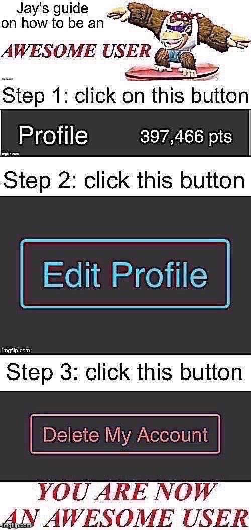 Jay’s guide on how to be an awesome user | image tagged in jay s guide on how to be an awesome user | made w/ Imgflip meme maker