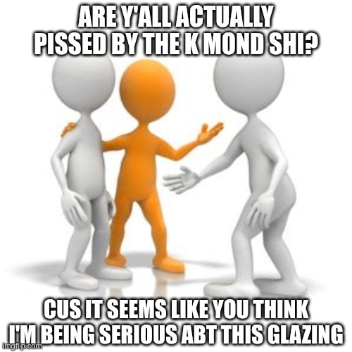 I wanted to see if I over posted shi about him everyone would pick it up | ARE Y'ALL ACTUALLY PISSED BY THE K MOND SHI? CUS IT SEEMS LIKE YOU THINK I'M BEING SERIOUS ABT THIS GLAZING | image tagged in blank this is blank | made w/ Imgflip meme maker