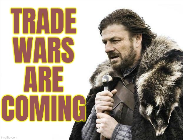 Trade Wars Are Coming | TRADE
WARS
ARE
COMING | image tagged in memes,brace yourselves x is coming,tariffs,donald trump,made in china,trade | made w/ Imgflip meme maker