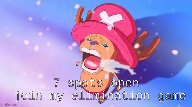 please | 7 spots open
 join my elimination game | made w/ Imgflip meme maker
