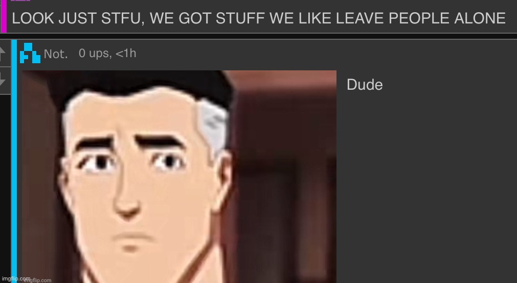 dude | made w/ Imgflip meme maker