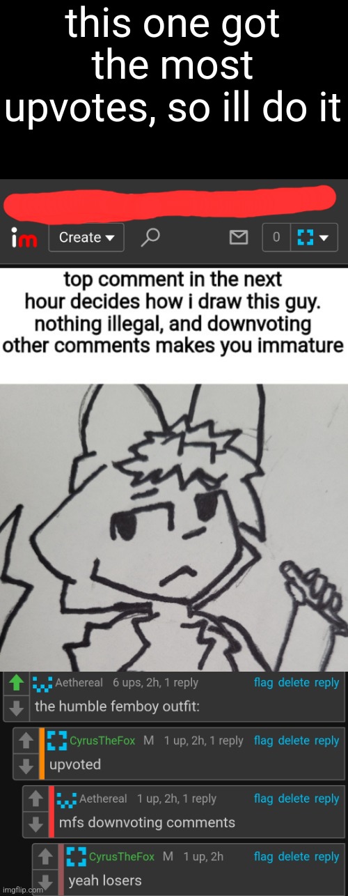this one got the most upvotes, so ill do it | made w/ Imgflip meme maker