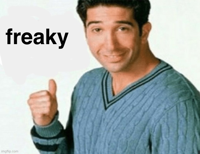 get a load of this guy | freaky | image tagged in get a load of this guy | made w/ Imgflip meme maker