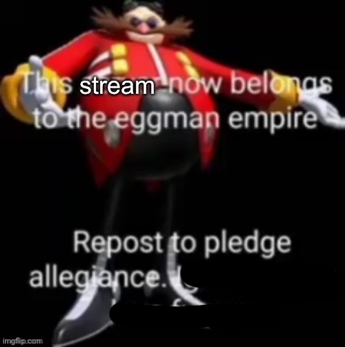 This stream now belongs to the eggman empire | image tagged in this stream now belongs to the eggman empire | made w/ Imgflip meme maker