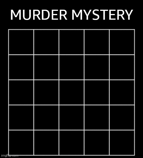 comment to join, then... | MURDER MYSTERY | image tagged in blank five by five bingo grid | made w/ Imgflip meme maker
