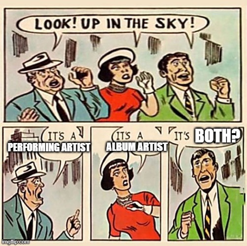 It's a Bird! It's a Plane! Meme - But with Performing Artist and Album Artist