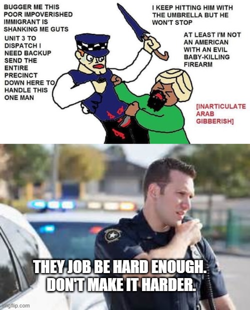 back the blue | THEY JOB BE HARD ENOUGH. 
DON'T MAKE IT HARDER. | image tagged in cop radio police,blue lives matter,police | made w/ Imgflip meme maker