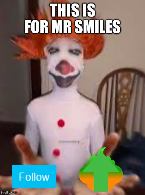 Here you go Mr smiles | THIS IS FOR MR SMILES | made w/ Imgflip meme maker