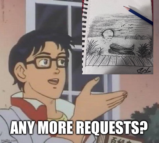 Any more requests | ANY MORE REQUESTS? | made w/ Imgflip meme maker