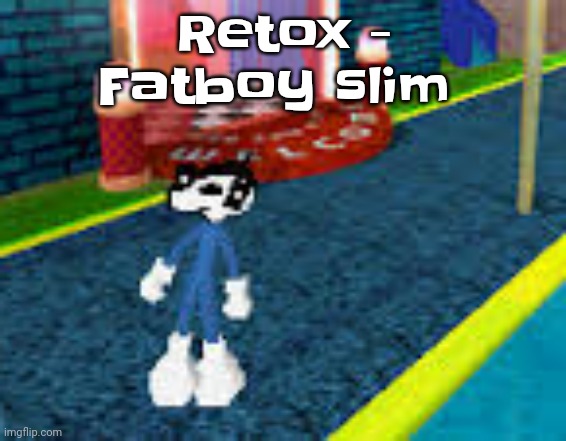 Erm what the sigma | Retox - Fatboy slim | image tagged in erm what the sigma | made w/ Imgflip meme maker
