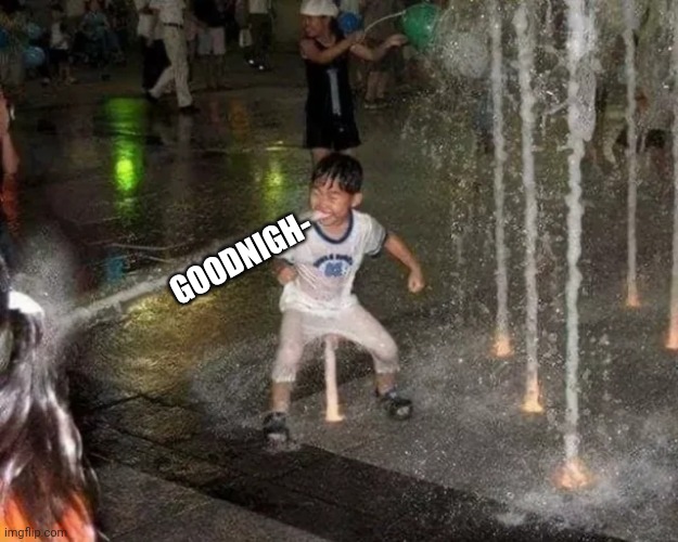 Night | GOODNIGH- | image tagged in waterbender kid | made w/ Imgflip meme maker
