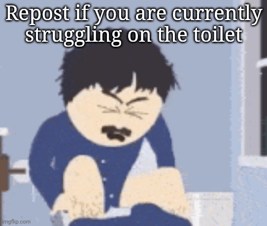 Repost if you are currently struggling on the toilet | made w/ Imgflip meme maker