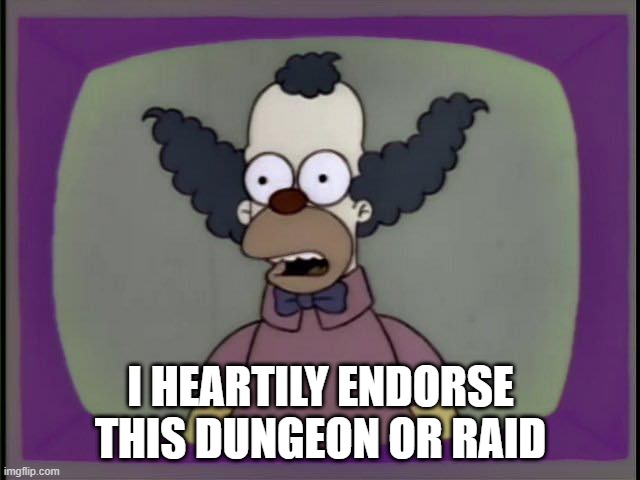 krusty endorses wow raid | I HEARTILY ENDORSE THIS DUNGEON OR RAID | image tagged in the simpsons | made w/ Imgflip meme maker
