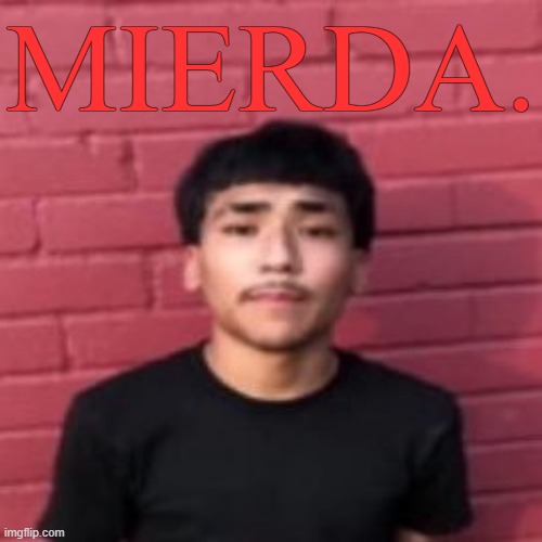 MIERDA. | made w/ Imgflip meme maker