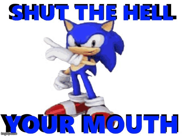 Shut the hell your mouth | image tagged in shut the hell your mouth | made w/ Imgflip meme maker