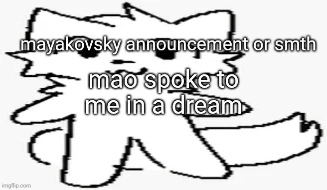 mayakovsky announcement | mao spoke to me in a dream | image tagged in mayakovsky announcement | made w/ Imgflip meme maker